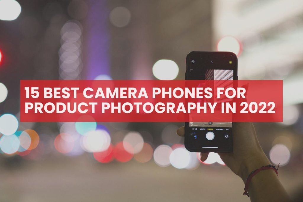 15-best-camera-phones-for-product-photography-in-2022