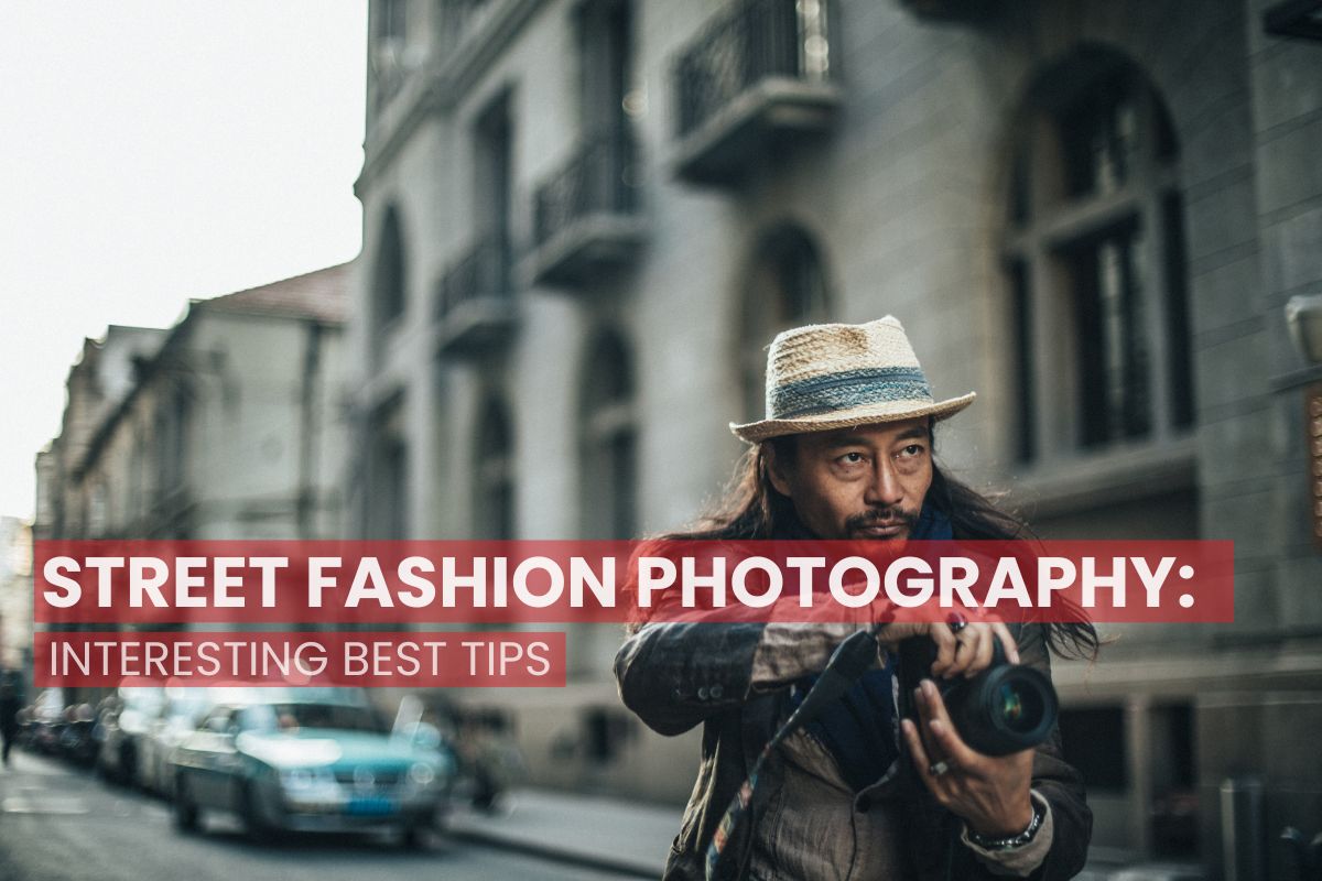 Street Fashion Photography Tips