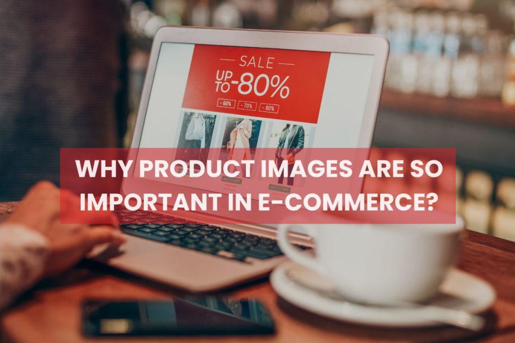 Why Product Images are so important in E-commerce