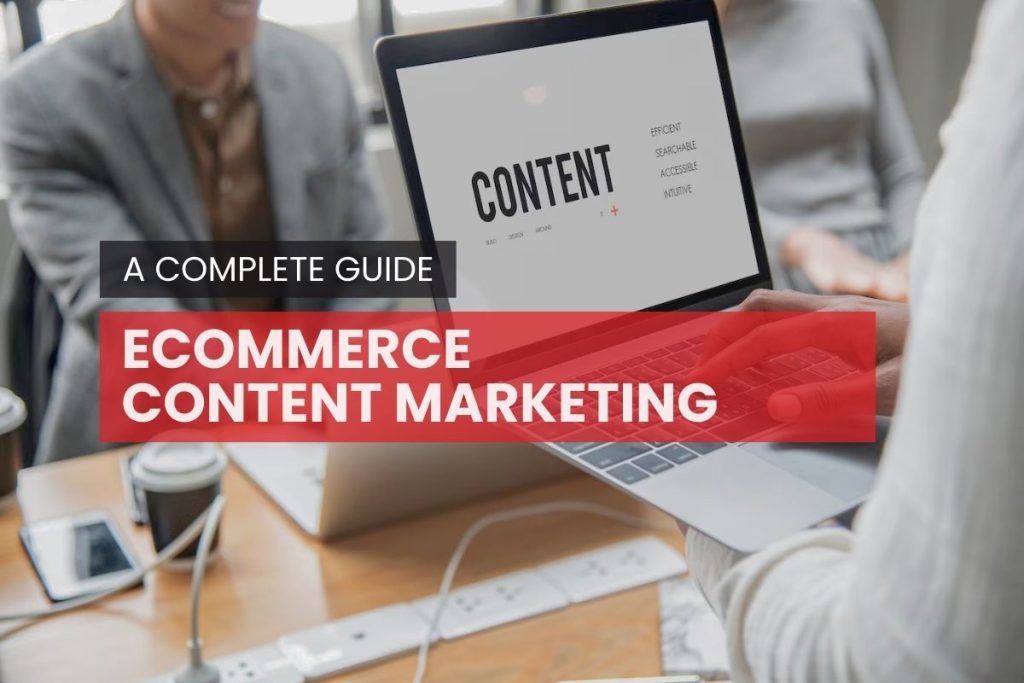 Ecommerce Content Marketing: A complete guide