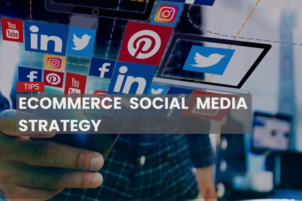 Ecommerce social media strategy: Leverage your marketing with these tips