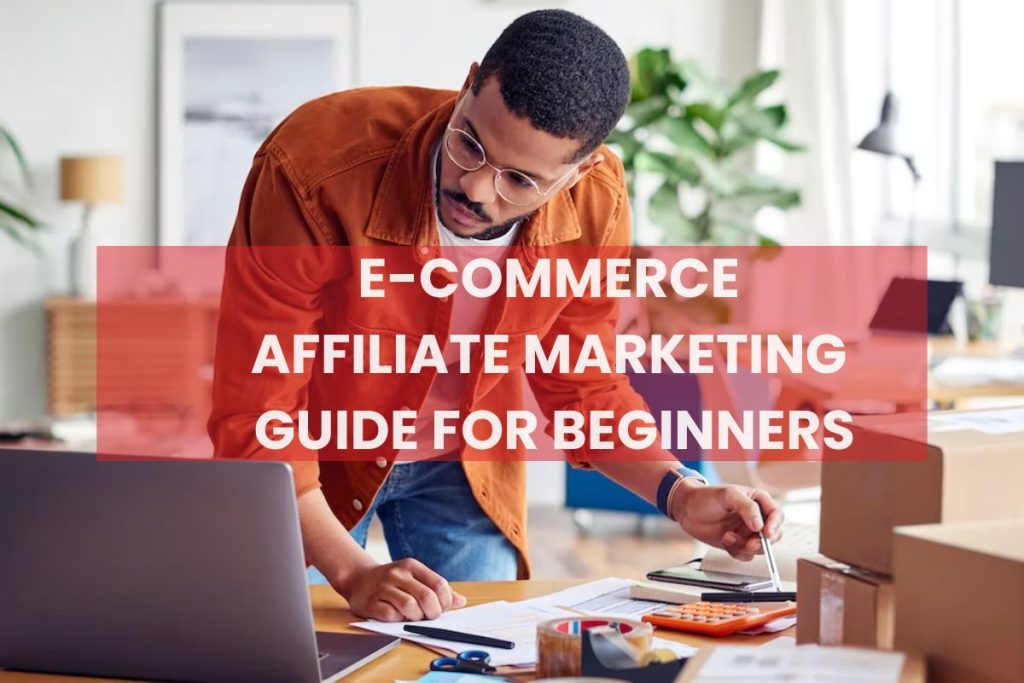 Ecommerce Affiliate Marketing Guide for Beginners
