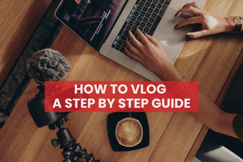 How to Vlog A Step by Step Guide