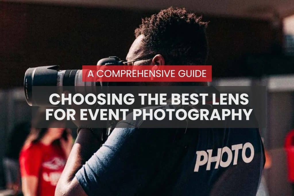 Choosing the Best Lens for Event Photography