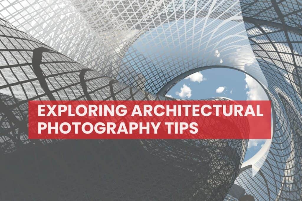 Exploring Architectural Photography Tips