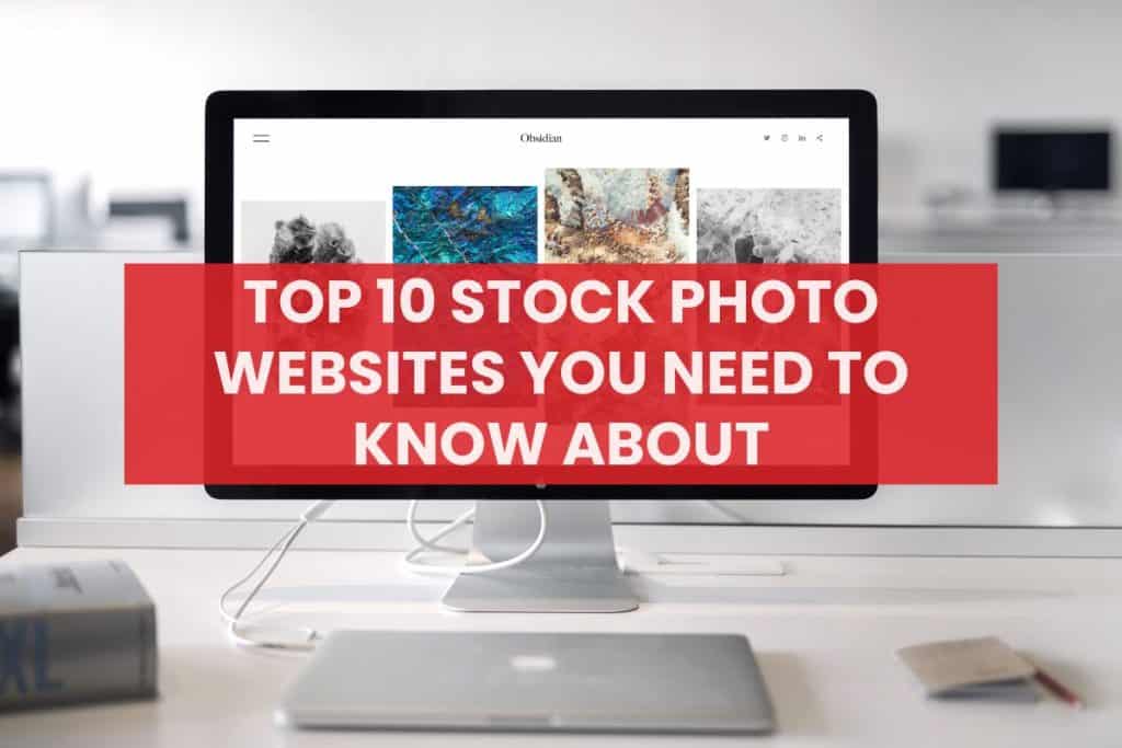 Top 10 Stock Photo Websites You Need to Know About