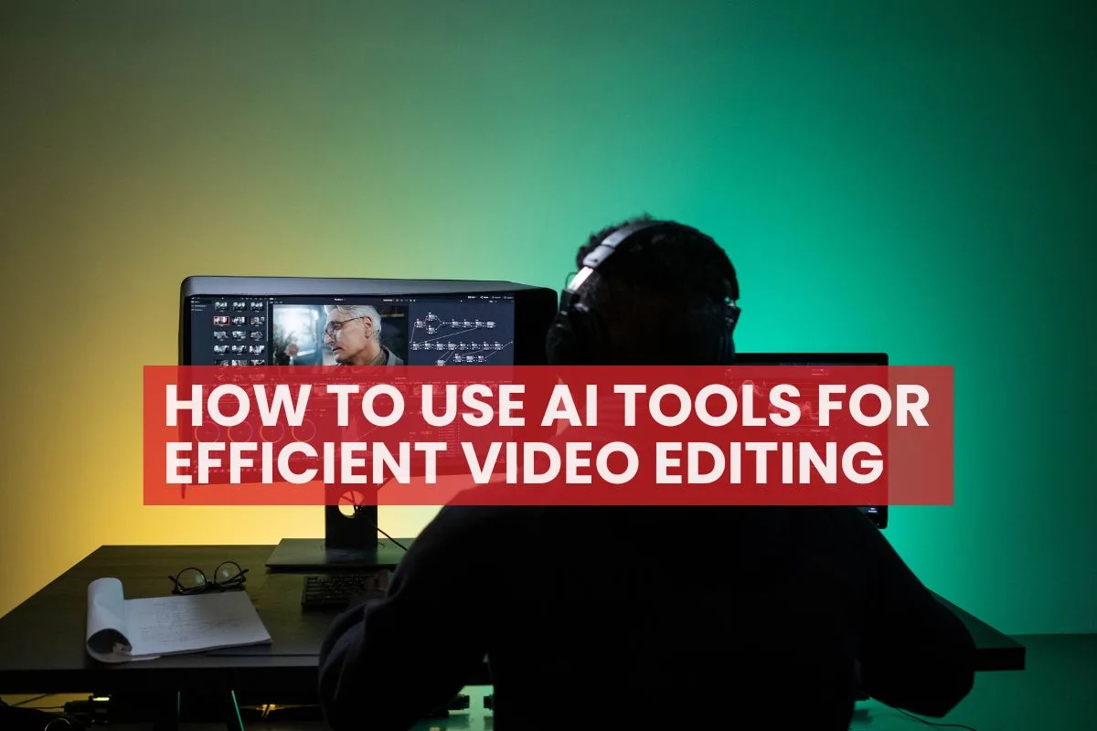 How to Use AI Tools for Efficient Video Editing