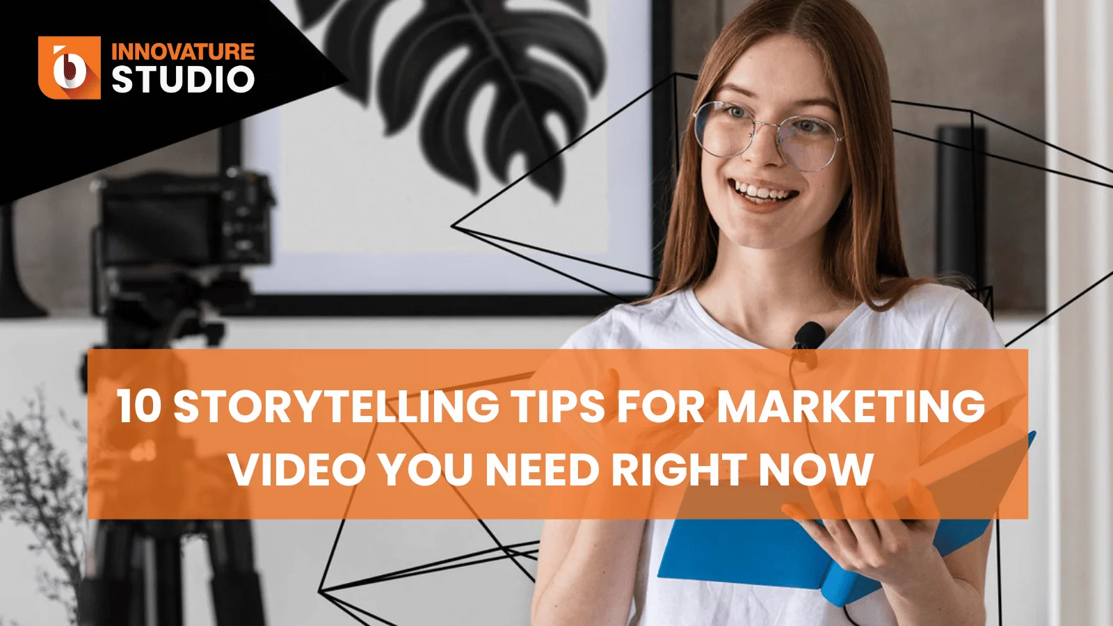 10 Storytelling Tips for Marketing Video You Need Right Now