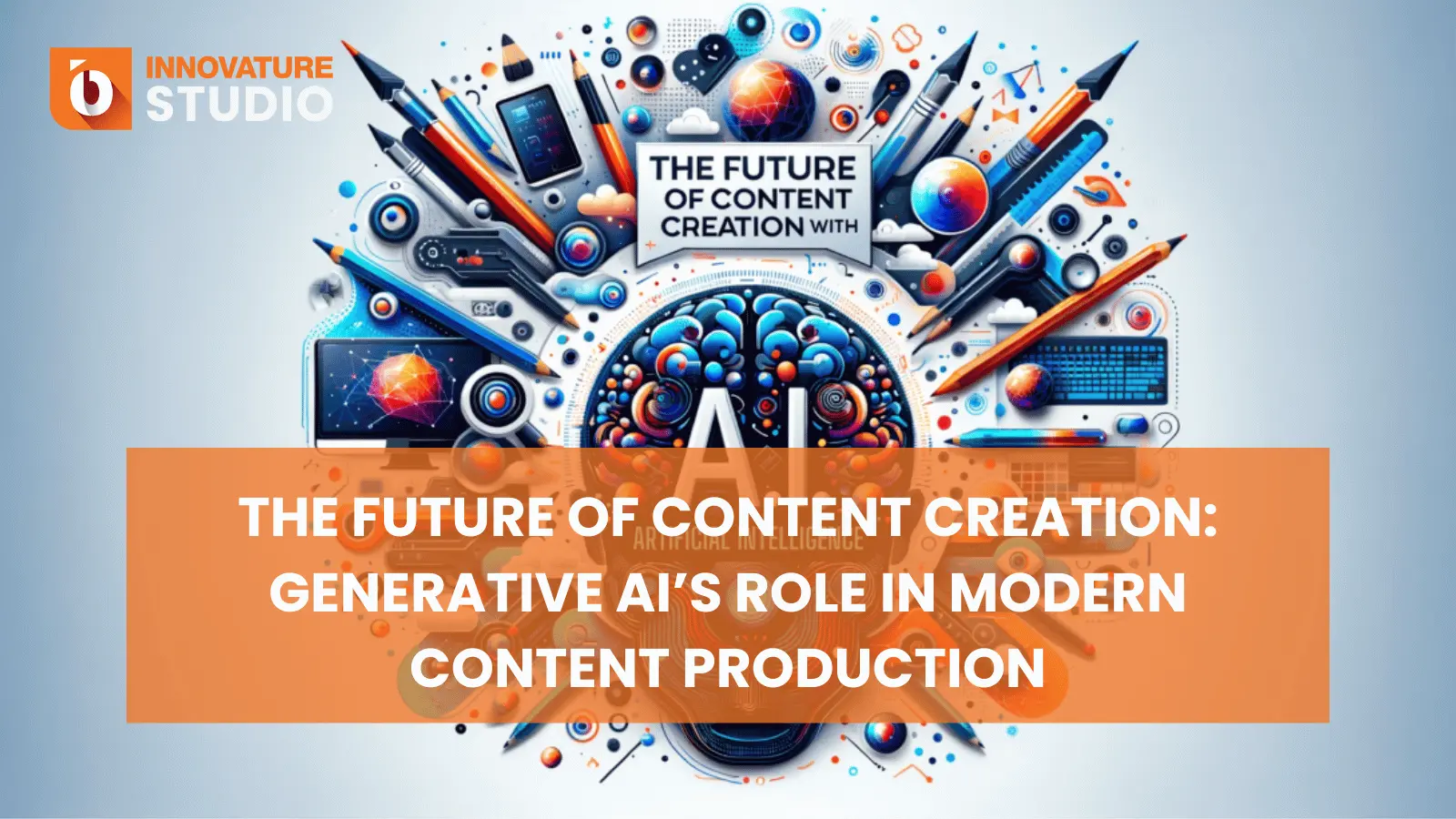 The Future of Content Creation: Generative AI’s Role in Modern Content Production