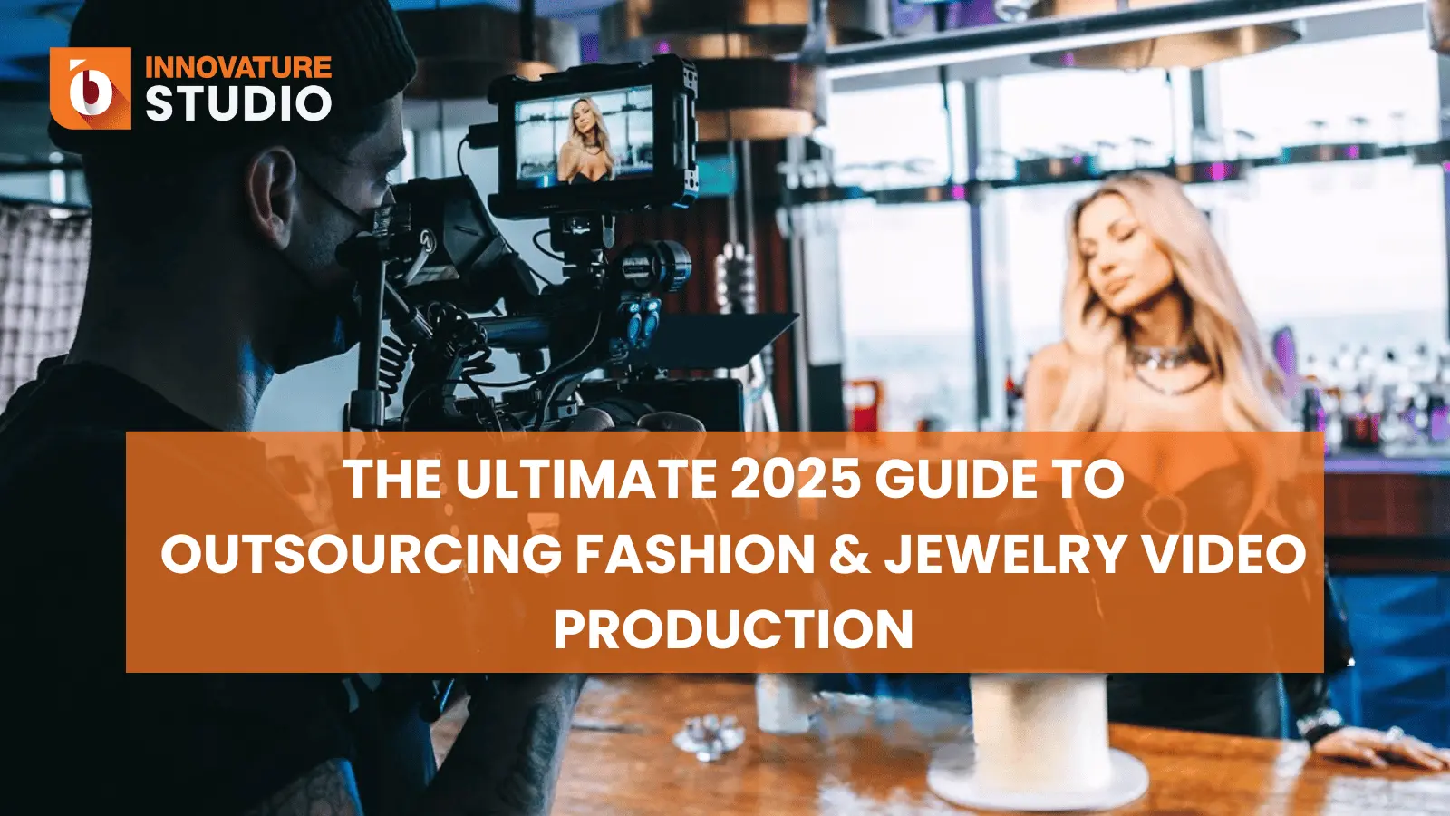 The Ultimate 2025 Guide to Outsourcing Fashion & Jewelry Video Production