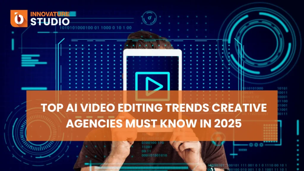 Top AI Video Editing Trends Creative Agencies Must Know in 2025