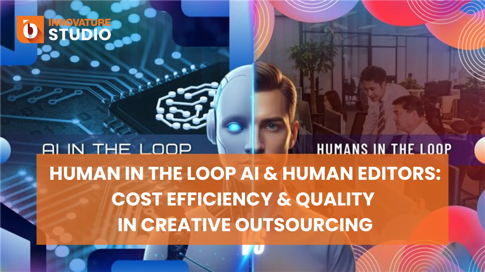 Human in the Loop AI & Human Editors: Cost Efficiency & Quality in Creative Outsourcing