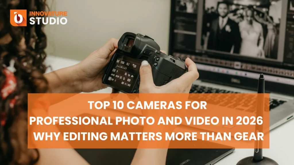 Top 10 Cameras for Professional Photo and Video in 2026 And Why Editing Matters More Than Gear