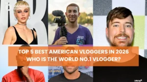 Top 5 Best American Vloggers in 2026 – Who Is the World No.1 Vlogger?